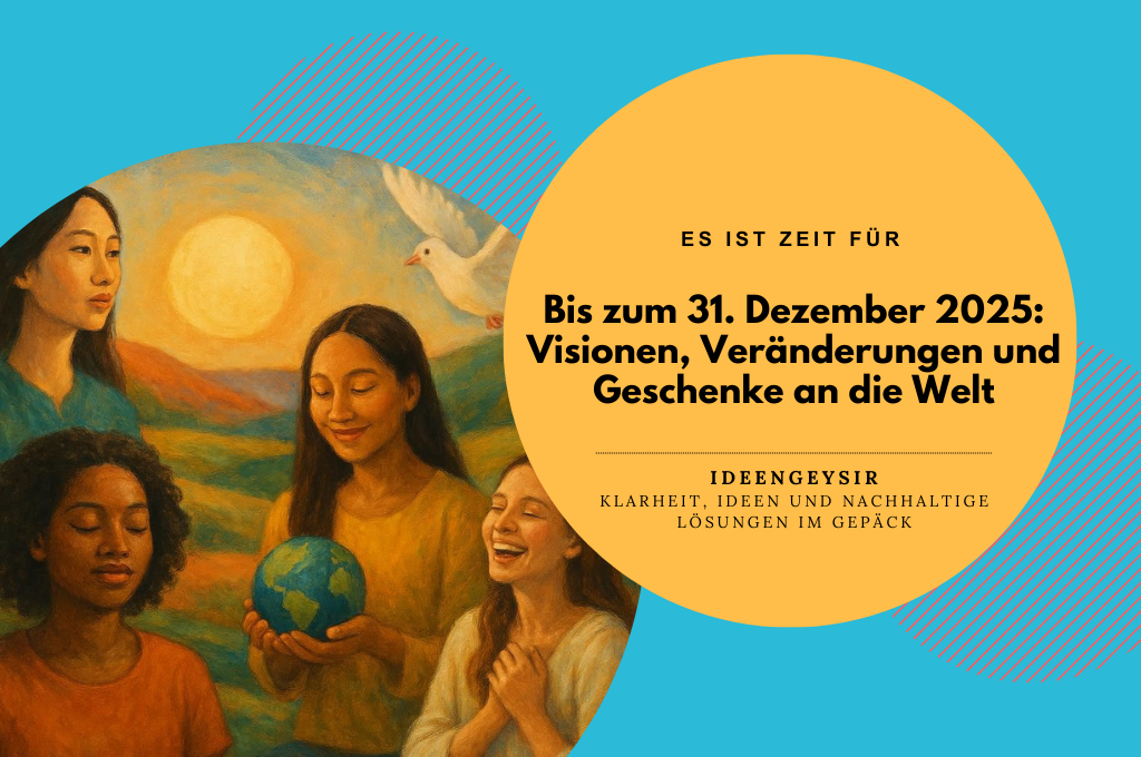 Bis zum 31. Dezember 2025: Visionen, Veränderungen und Geschenke an die Welt